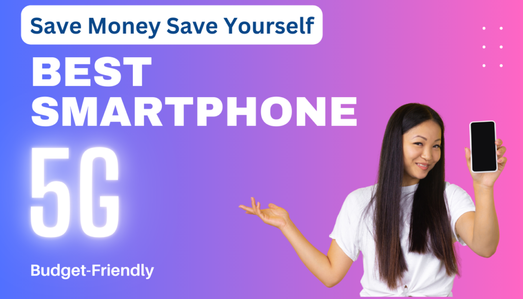 5 Best Budget-Friendly 5G Smartphones with Great Features